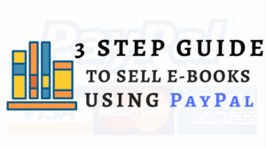 Do You Want To Sell E-Books On PayPal? Here Are 3 Easy Steps.